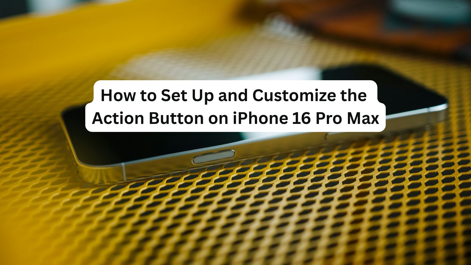 Customize the Action Button on iPhone 16 Pro Max